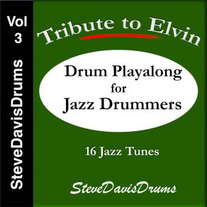 Tribute To Elvin: Drum Playalong For Jazz Drummers, Vol. 3 " By SteveDavisDrums album cover
