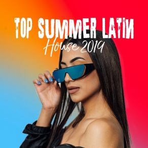 Top Summer Latin House: 2019 Brazil Vibes, Dance Party Mix album cover
