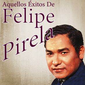 Aquellos Éxitos De Felipe Pirela album cover