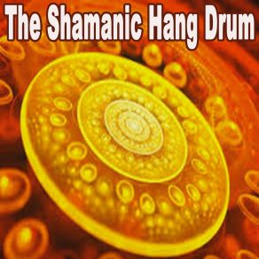 The Shamanic Hang Drum (Spiritual Enlightenment Hang Drum Music For Shamanic Meditation And Healing! Deepest Trance Meditation) album cover