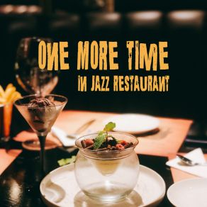 One More Time In Jazz Restaurant: Perfect Background 2019 Smooth Jazz Music For Restaurants, Soft Vintage Songs For Dinner Eating album cover