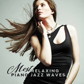 Most Relaxing Piano Jazz Waves: Top Piano 2019 Music, Sounds For Relaxation & Calming Down album cover