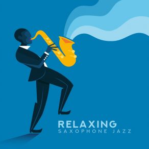 Relaxing Saxophone Jazz - Collection Of Instrumental Jazz Music Created For Relaxation, Rest And Chillout album cover