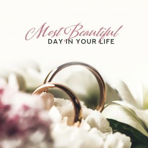Most Beautiful Day In Your Life: 2019 Perfect Piano Jazz Melodies For Wedding Day, Soft Music For Bride And Groom First Dance, Slow Songs For Celebration Of New Marriage album cover