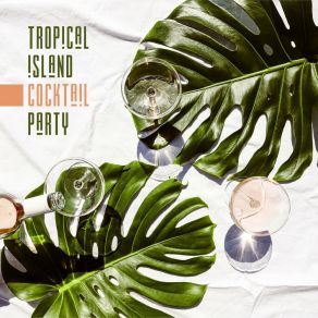 Tropical Island Cocktail Party: Summer Jazz, Smooth Party After Sunset, Bossa Lounge album cover