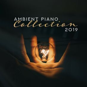 Ambient Piano Collection 2019 – Gentle Piano Music, Relaxing Jazz, Beautiful Sounds Of Piano To Rest, Jazz Music Ambient, Smooth Jazz album cover