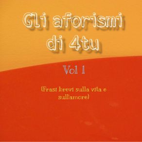 Gli Aforismi Di 4tu (Frasi Brevi Sulla Vita E Sull'amore), Vol. 1 album cover