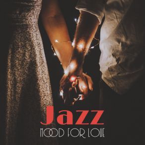 Jazz Mood For Love: 2019 Sensual Smooth Jazz Music For Couples Who Want To Spend Romantic Time Together, Sensual Dinner Together, Erotic Massage & Hot Night In Bedroom album cover