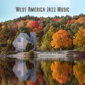 West America Jazz Music: 2019 Instrumental Smooth Jazz Music Compilation, Vintage Melodies With Sounds Of Piano, Sax, Contrabass & Others album cover