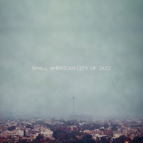 Small American City Of Jazz: 2019 Smooth Jazz Top Music Selection, Vintage American Gospel Jazz Melodies, Soothing Sounds Of Piano, Guitar, Sax & Many More album cover