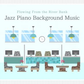 Flowing From The River Bank ~ Jazz Piano Background Music album cover