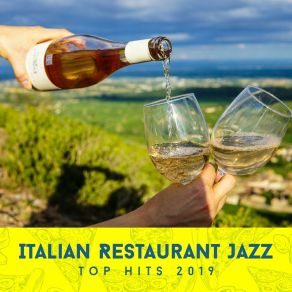 Italian Restaurant Jazz: Top Hits 2019 - Elegant Cocktail Bar, Lounge Cafe Club, Amazing Smooth Music album cover