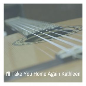 I'll Take You Home Again Kathleen album cover