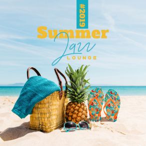 # 2019 Summer Jazz Lounge - Chillout Jazz Compilation For Rest, Summer Holiday Season And Endless Relaxation album cover