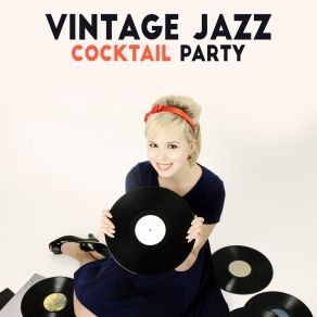 Vintage Jazz Cocktail Party: Compilation Of Best Dance Party Smooth Jazz Music 2019, Vintage Melodies & Sounds Of Piano, Sax & Others album cover