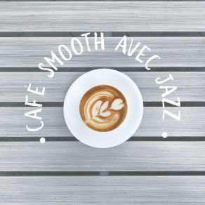 Café Smooth Avec Jazz: Cocktails, Café, Détente Et Inspirations album cover