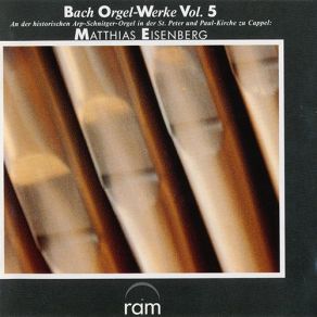 J. S. Bach: Orgel-Werke Vol. 5 - An Der Historischen Arp-Schnitger-Orgel In Der St. Peter Und Paul-Kirche Zu Cappel album cover