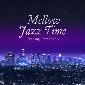 Mellow Jazz Time ~ Evening Jazz Piano album cover