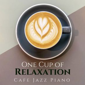One Cup Of Relaxation - Cafe Jazz Piano album cover