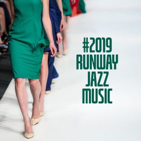 # 2019 Runway Jazz Music: Stylish Background Music From Catwalks For Clothing Shows album cover