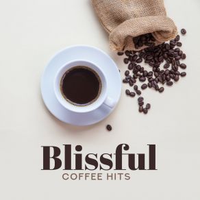 Blissful Coffee Hits: Instrumental Sounds For Restaurant, Coffee, Rest And Relax, Jazz Vibes, Cocktail Music, Ambient Jazz album cover
