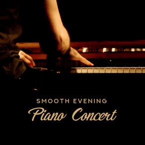 Smooth Evening Piano Concert: 2019 Instrumental Piano Soft Music For Total Calming Down, Rest & Relax, Insipirational Melodies & Delicate Sounds album cover