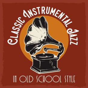 Classic Instrumental Jazz In Old School Style album cover