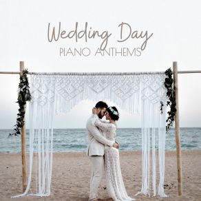 Wedding Day Piano Anthems: Best Touching Piano Love Music For Wedding 2019 album cover