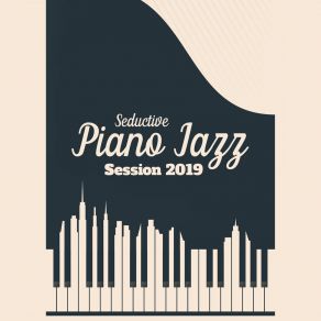 Seductive Piano Jazz Session 2019 album cover