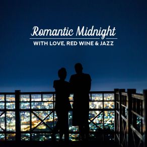 Romantic Midnight With Love, Red Wine & Jazz: 2019 Instrumental Smooth Jazz Music Compilation For Couple’s Romantic Date & Eveninng Spending, Best Intimate Moments Melodies, Soft Vintage Sounds Of Piano, Saxophone & Others album cover