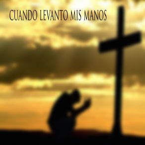 Cuando Levanto Mis Manos album cover