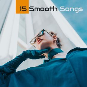 15 Smooth Songs: Slow, Relaxing And Gentle Instrumental Jazz album cover