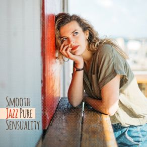 Smooth Jazz Pure Sensuality: Compilation Of Relaxing Instrumentals For Total Calm Down, Rest After Tough Day, Calm Down, Vital Energy Increase album cover