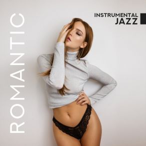 Romantic Instrumental Jazz - Universal Jazz Music Creating A Unique Romantic Atmosphere album cover