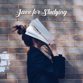 Jazz For Studying - 15 Songs That’ll Relax You And Help You Quickly Acquire New Knowledge album cover