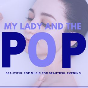 My Lady And The Pop (Beautiful Pop Music For Beautiful Evening) album cover