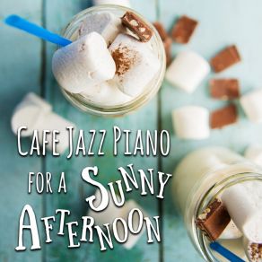 Cafe Jazz Piano For A Sunny Afternoon album cover