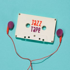 Jazz Tape: 15 Instrumental Tracks To Listen To And Enjoy The Best Jazz Sounds album cover