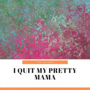 I Quit My Pretty Mama album cover