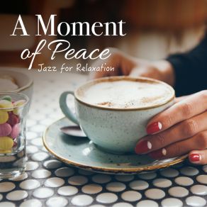 A Moment Of Peace ~ Jazz For Relaxation album cover
