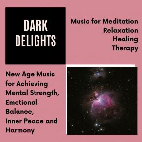 Dark Delights (New Age Music For Achieving Mental Strength, Emotional Balance, Inner Peace And Harmony) (Music For Meditation, Relaxation, Healing, Therapy) album cover
