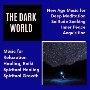 The Dark World (Music For Relaxation, Healing, Reiki, Spiritual Healing, Spiritual Growth) (New Age Music For Deep Meditation, Solitude Seeking, Inner Peace Acquisition) album cover