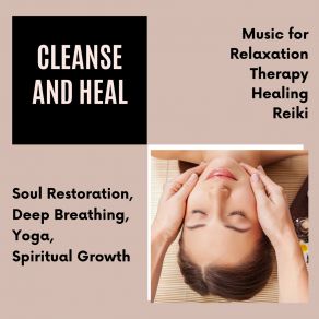 Cleanse And Heal (Music For Relaxation, Therapy, Healing, Reiki, Soul Restoration, Deep Breathing, Yoga, Spiritual Growth) album cover