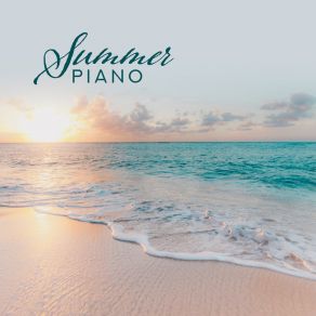 Summer Piano - Beautiful & Relaxing Piano Pieces For Summer 2019 album cover