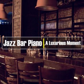 Jazz Bar Piano - A Luxurious Moment album cover