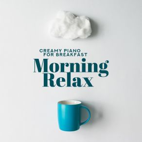 Creamy Piano For Breakfast: Morning Relax album cover