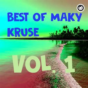 Best Of Maky Kruse Vol. 1 (Original Mix) album cover