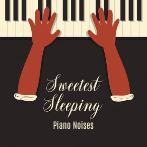 Sweetest Sleeping Piano Noises: 2019 Piano Jazz Music For Sleep, Total Relaxation, Calming Down & Full Restore Your Vital Energy album cover