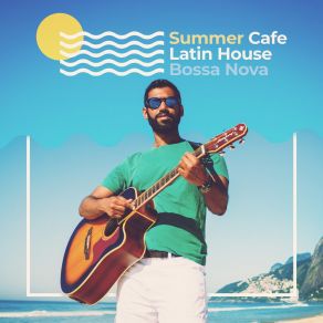 Summer Cafe Latin House Bossa Nova - Loco Congito, Fiesta Latina, Tropical Dance Party album cover