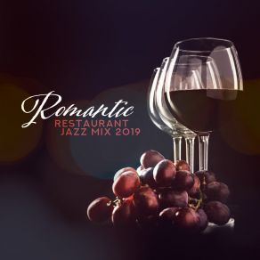 Romantic Restaurant Jazz Mix 2019 – Compilation Of Best Background Music For Succesful Date With Your Love, Anniversary Meeting, Evening Meeting Full Of Love, Vintage Styled Jazz Songs album cover